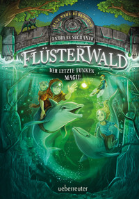 Flüsterwald - Eine neue Bedrohung. Der letzte Funken Magie (Flüsterwald, Bd. II - 4) - Andreas Suchanek - E-Book