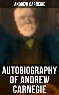 Autobiography of Andrew Carnegie - Andrew Carnegie - E-Book