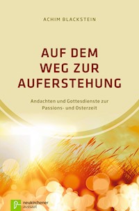 Auf dem Weg zur Auferstehung - Achim Blackstein - E-Book