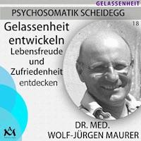 Gelassenheit entwickeln - Dr. med. Wolf-Jürgen Maurer - Hörbuch