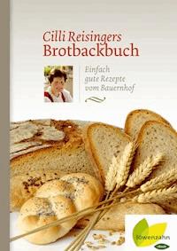 Cilli Reisingers Brotbackbuch - Cäcilia Reisinger - E-Book