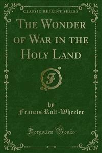 The Wonder of War in the Holy Land - Francis Rolt - E-Book
