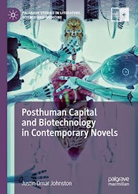 Posthuman Capital and Biotechnology in Contemporary Novels - Justin Omar Johnston - E-Book