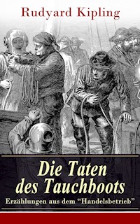 Die Taten des Tauchboots - Erzählungen aus dem "Handelsbetrieb" - Rudyard Kipling - E-Book