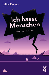 Ich hasse Menschen 3. Eine Fortpflanzung - Julius Fischer - E-Book