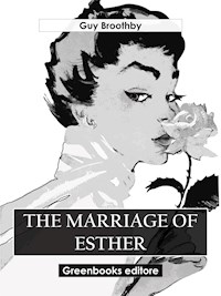 The Marriage of Esther - Guy Broothby - E-Book