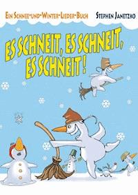 Es schneit, es schneit, es schneit! – Ein Schnee-und-Winter-Lieder-Buch - Stephen Janetzko - E-Book