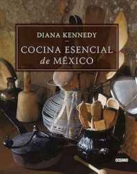 Cocina esencial de México - Diana Kennedy - E-Book