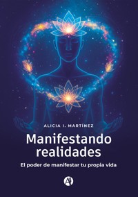 Manifestando realidades - Alicia I. Martínez - E-Book