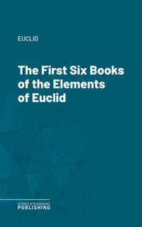 The First Six Books of the Elements of Euclid - Euclid - E-Book