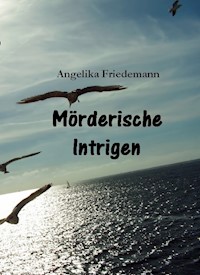 Mörderische Intrigen - Angelika Friedemann - E-Book