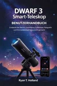 Dwarf 3 Smart-Teleskop Benutzerhandbuch - Holland Ryan T. - E-Book