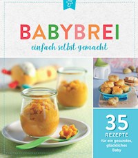 Babybrei einfach selbstgemacht - - E-Book