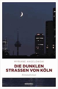 Die dunklen Straßen von Köln - Myriane Angelowski - E-Book