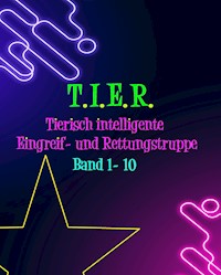 T.I.E.R.- Tierisch intelligente Eingreif- und Rettungstruppe Band 1- 10 - Dennis Weiß - E-Book