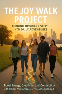The Joy Walk Project: Turning Ordinary Steps into Daily Adventures - Rachel Simmons - E-Book