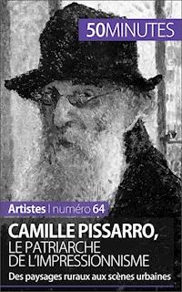 Camille Pissarro, le patriarche de l'impressionnisme - Thibaut Wauthion - E-Book