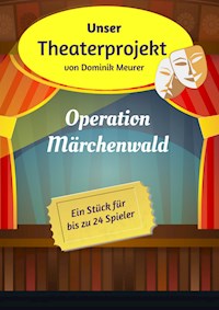 Unser Theaterprojekt, Band 1 - Operation Märchenwald - Dominik Meurer - E-Book