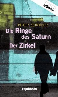 Die Ringe des Saturn / Der Zirkel - Peter Zeindler - E-Book