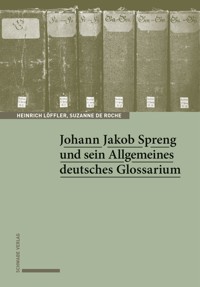 Johann Jakob Spreng und sein Allgemeines deutsches Glossarium - Heinrich Löffler - E-Book