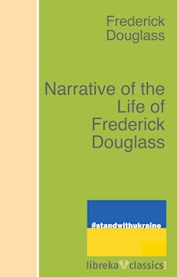 Narrative of the Life of Frederick Douglass - Frederick Douglass - E-Book