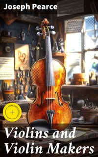 Violins and Violin Makers - Joseph Pearce - E-Book