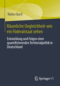 Räumliche Ungleichheit-wie ein Föderalstaat sehen - Walter Bartl - E-Book