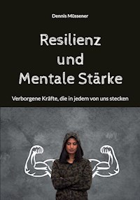 Resilienz und Mentale Stärke - Dennis Müssener - E-Book