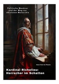 Kardinal Richelieu: Herrscher im Schatten - Henri Paul du Plessis - E-Book