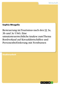 Besteuerung im Tourismus nach den §§ 3a, 3b und 3e UStG. Eine umsatzsteuerrechtliche Analyse zum Thema Bordverkauf auf Kreuzfahrtschiffen und Personenbeförderung mit Fernbussen - Sophia Mrugalla - E-Book