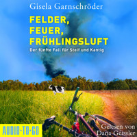 Felder, Feuer, Frühlingsluft - Ein-Steif-und-Kantig-Krimi, Band 5 (ungekürzt) - Gisela Garnschröder - Hörbuch