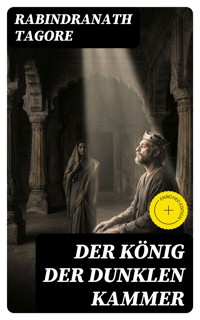 Der König der dunklen Kammer - Rabindranath Tagore - E-Book
