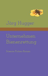Unternehmen Bienenrettung - Jörg Hugger - E-Book
