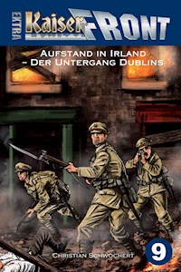 KAISERFRONT Extra, Band 9: Aufstand in Irland – Der Untergang Dublins - Christian Schwochert - E-Book