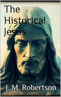 The Historical Jesus - J. M. Robertson - E-Book