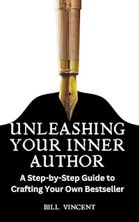 Unleashing Your Inner Author - Bill Vincent - E-Book