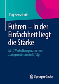 Führen – In der Einfachheit liegt die Stärke - Jürg Isenschmid - E-Book