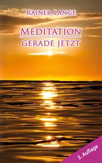 Meditation - gerade jetzt - Rainer Lange - E-Book