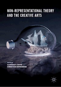 Non-Representational Theory and the Creative Arts -  - E-Book