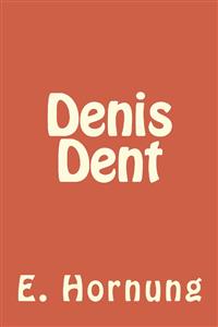Denis Dent - E. W. Hornung - E-Book