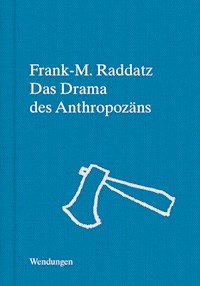 Das Drama des Anthropozäns - Frank-M. Raddatz - E-Book