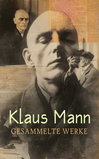 Klaus Mann - Gesammelte Werke - Klaus Mann - E-Book