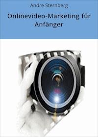 Onlinevideo-Marketing für Anfänger - Andre Sternberg - E-Book