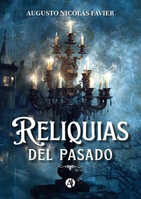 Reliquias del pasado - Augusto Nicolás Favier - E-Book
