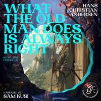 What the Old Man Does Is Always Right (Story Time, Episode 132) - Hans Christian Andersen - Hörbuch