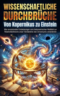 Wissenschaftliche Durchbrüche: Von Kopernikus zu Einstein - Luisa Weiss - E-Book