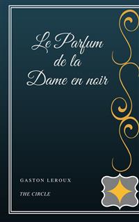 Le Parfum de la Dame en noir - Gaston Leroux - E-Book