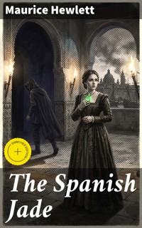 The Spanish Jade - Maurice Hewlett - E-Book