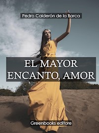 El mayor encanto, amor - Pedro Calderón de la Barca - E-Book