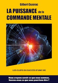 LA PUISSANCE  de la COMMANDE MENTALE - Gilbert Cezerac - E-Book